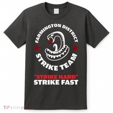 Farmington District Strike Team Strike Hard Strike Fast T-Shirt