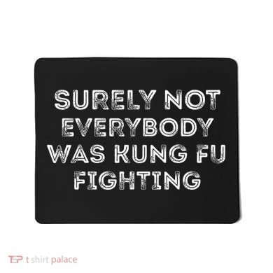 Funny Distressed Surely Not Everybody Was Kung Fu Fighting Mousepad
