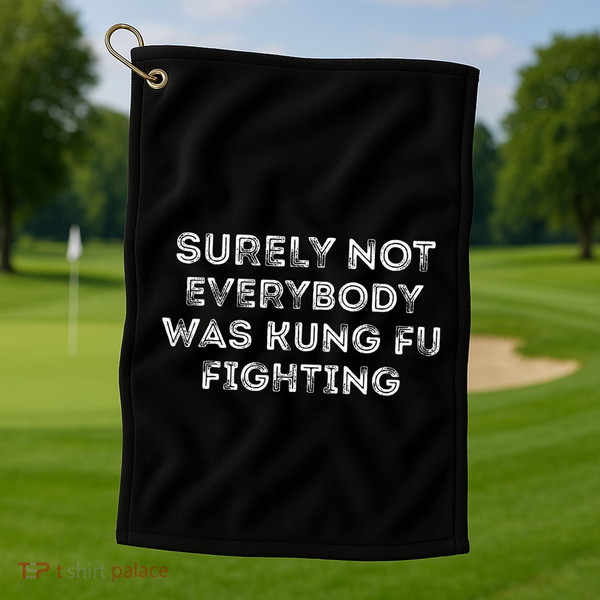 Funny Distressed Surely Not Everybody Was Kung Fu Fighting Golf Towel