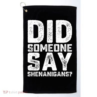 Funny Did Someone Say Shenanigans St Patricks Day Costume Golf Towel