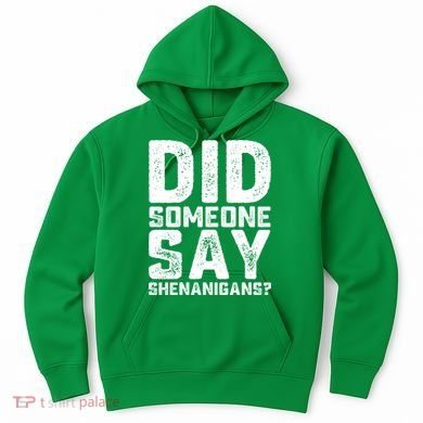 Funny Did Someone Say Shenanigans St Patricks Day Costume Hoodie