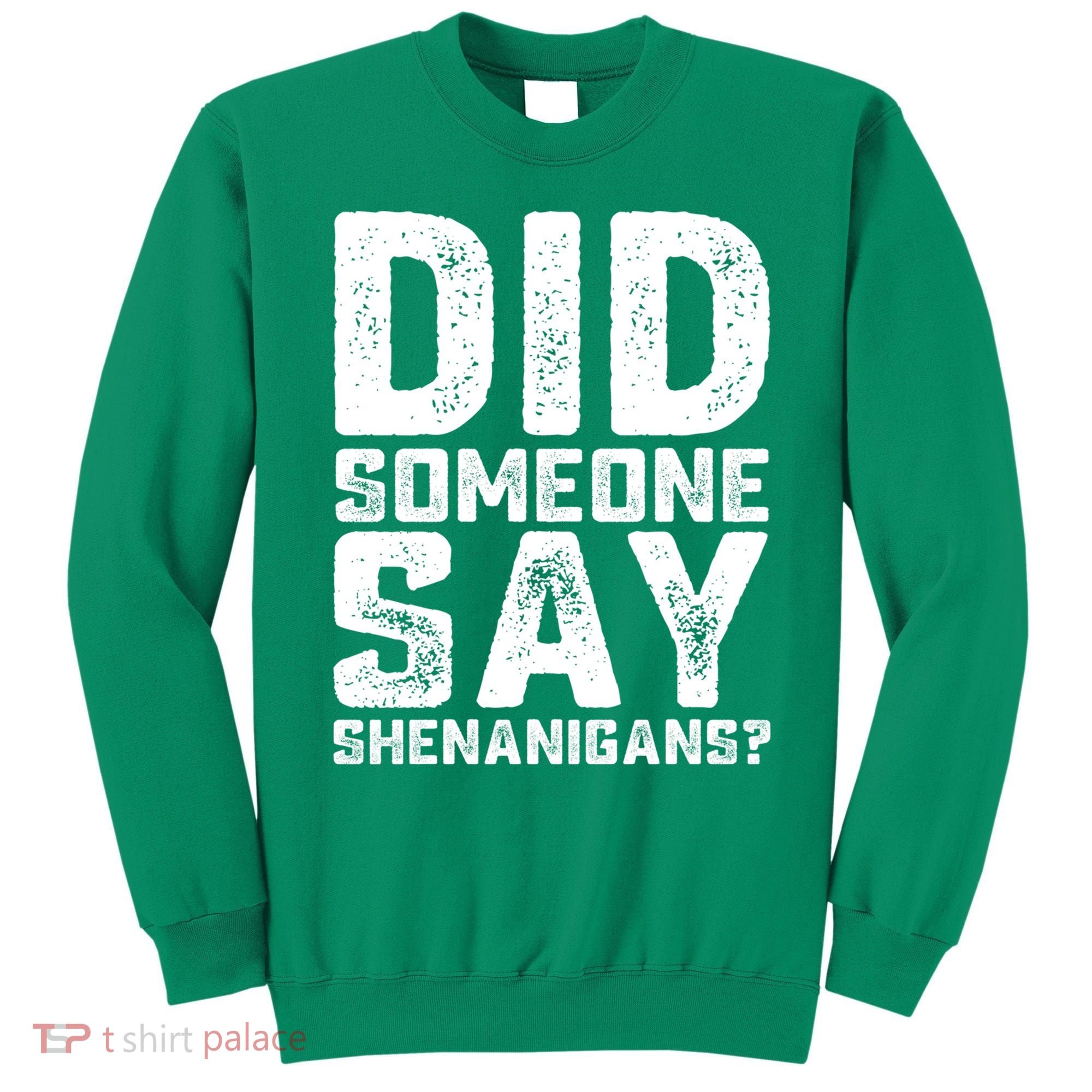 Funny Did Someone Say Shenanigans St Patricks Day Costume Sweatshirt