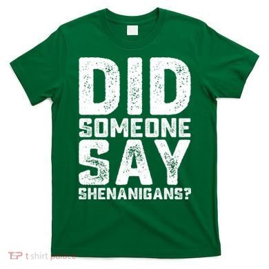 Funny Did Someone Say Shenanigans St Patricks Day Costume T-Shirt