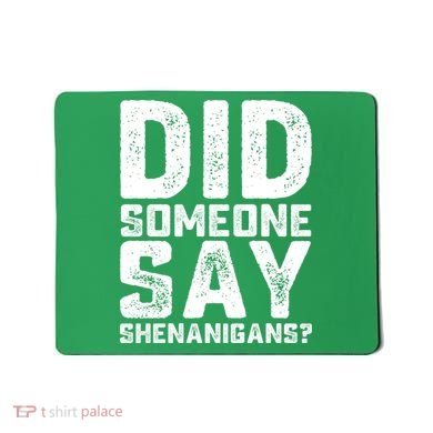 Funny Did Someone Say Shenanigans St Patricks Day Costume Mousepad