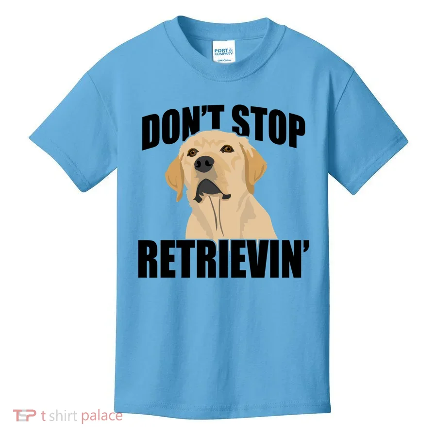 Funny Dont Stop Retrievin Retriever Dont Stop Retrieving Gift Kids T-Shirt