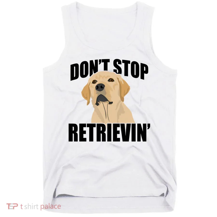Funny Dont Stop Retrievin Retriever Dont Stop Retrieving Gift Tank Top