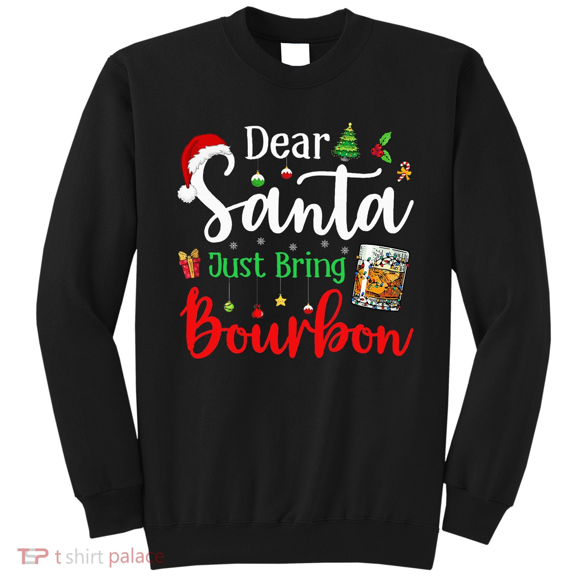 Funny Dear Santa Just Bring Bourbon Christmas Pajamas Sweatshirt