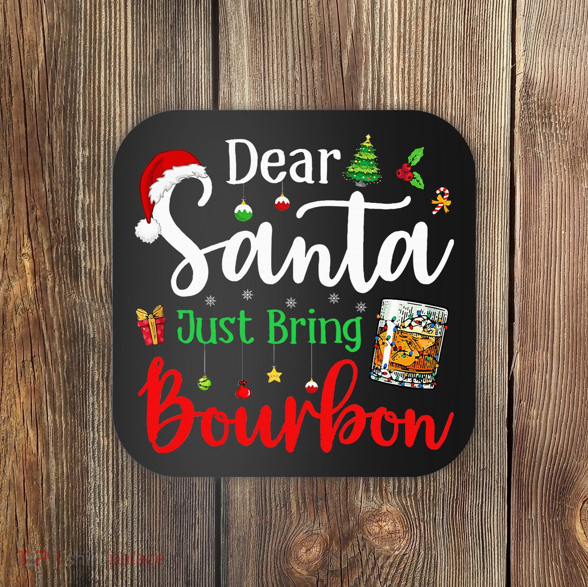 Funny Dear Santa Just Bring Bourbon Christmas Pajamas Coaster