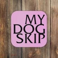 Funny Dog Saying My Dog Skip Coaster thumb 0