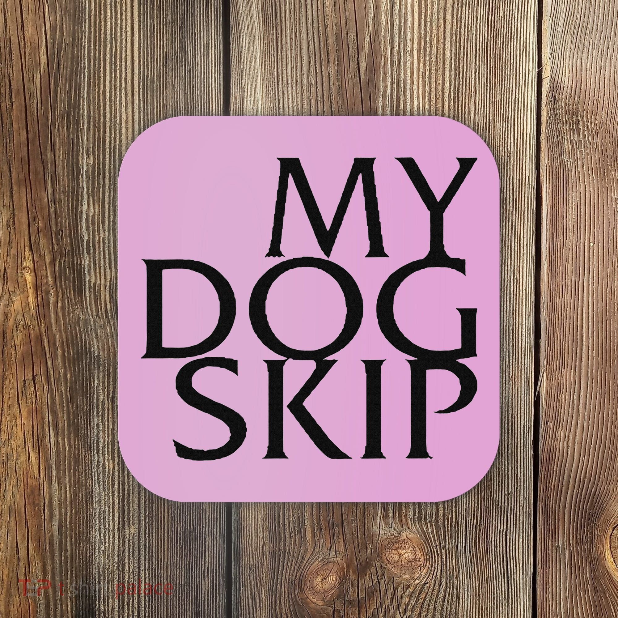 Funny Dog Saying My Dog Skip Coaster