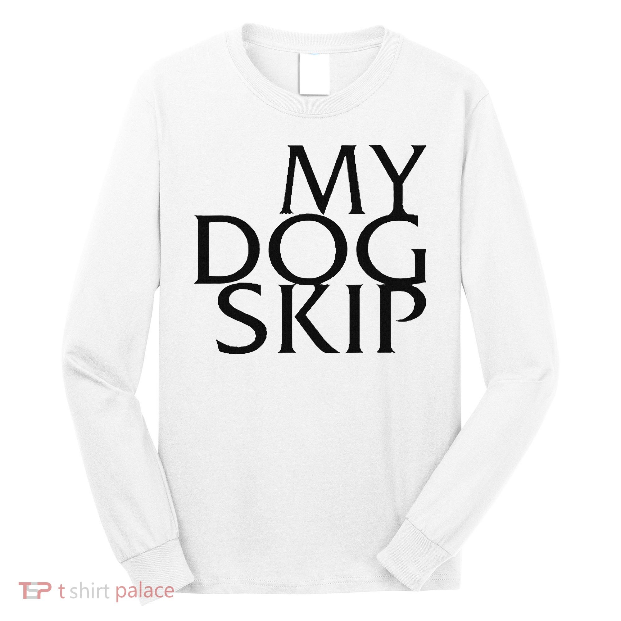 Funny Dog Saying My Dog Skip Long Sleeve Shirt