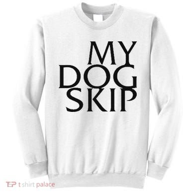 Funny Dog Saying My Dog Skip Sweatshirt