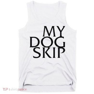 Funny Dog Saying My Dog Skip Tank Top
