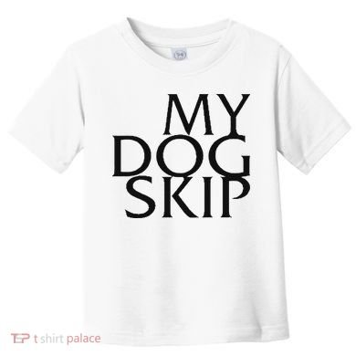 Funny Dog Saying My Dog Skip Toddler T-Shirt
