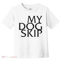 Funny Dog Saying My Dog Skip Toddler T-Shirt thumb 0