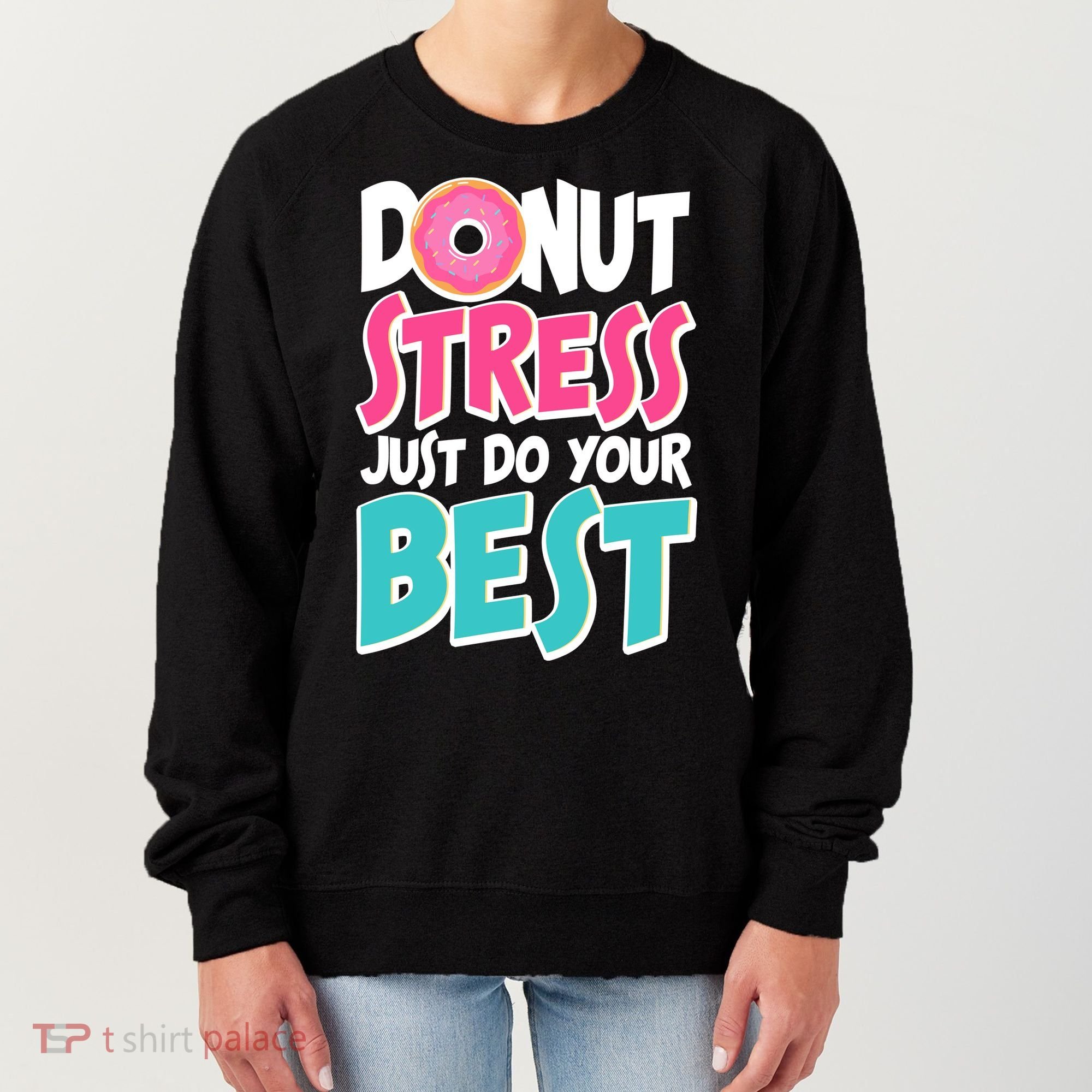 Funny Donut Stress Just Do Your Best School Testing Women's Sweatshirt