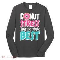 Funny Donut Stress Just Do Your Best School Testing Long Sleeve Shirt thumb 0