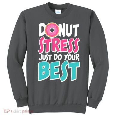 Funny Donut Stress Just Do Your Best School Testing Sweatshirt
