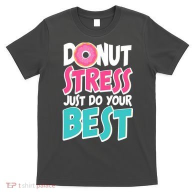 Funny Donut Stress Just Do Your Best School Testing T-Shirt