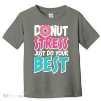 Funny Donut Stress Just Do Your Best School Testing Toddler T-Shirt thumb 0