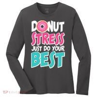 Funny Donut Stress Just Do Your Best School Testing Women's Long Sleeve Shirt thumb 0