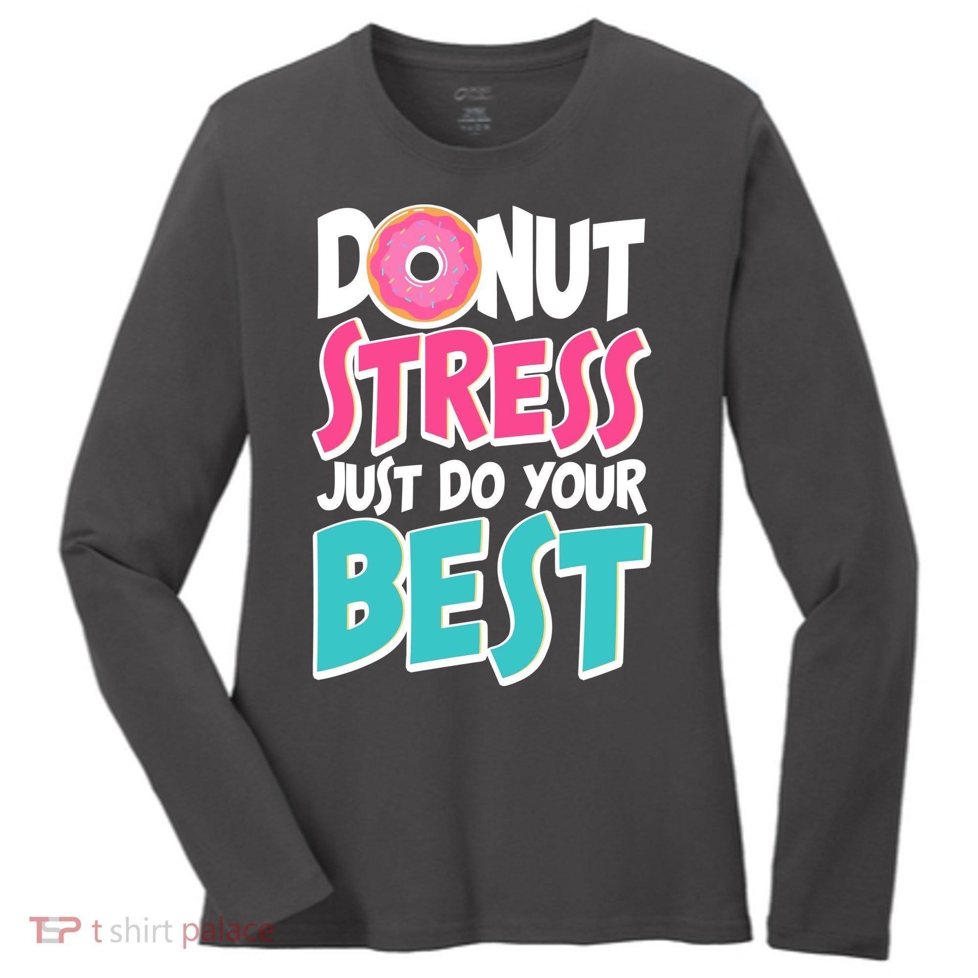 Funny Donut Stress Just Do Your Best School Testing Women's Long Sleeve Shirt