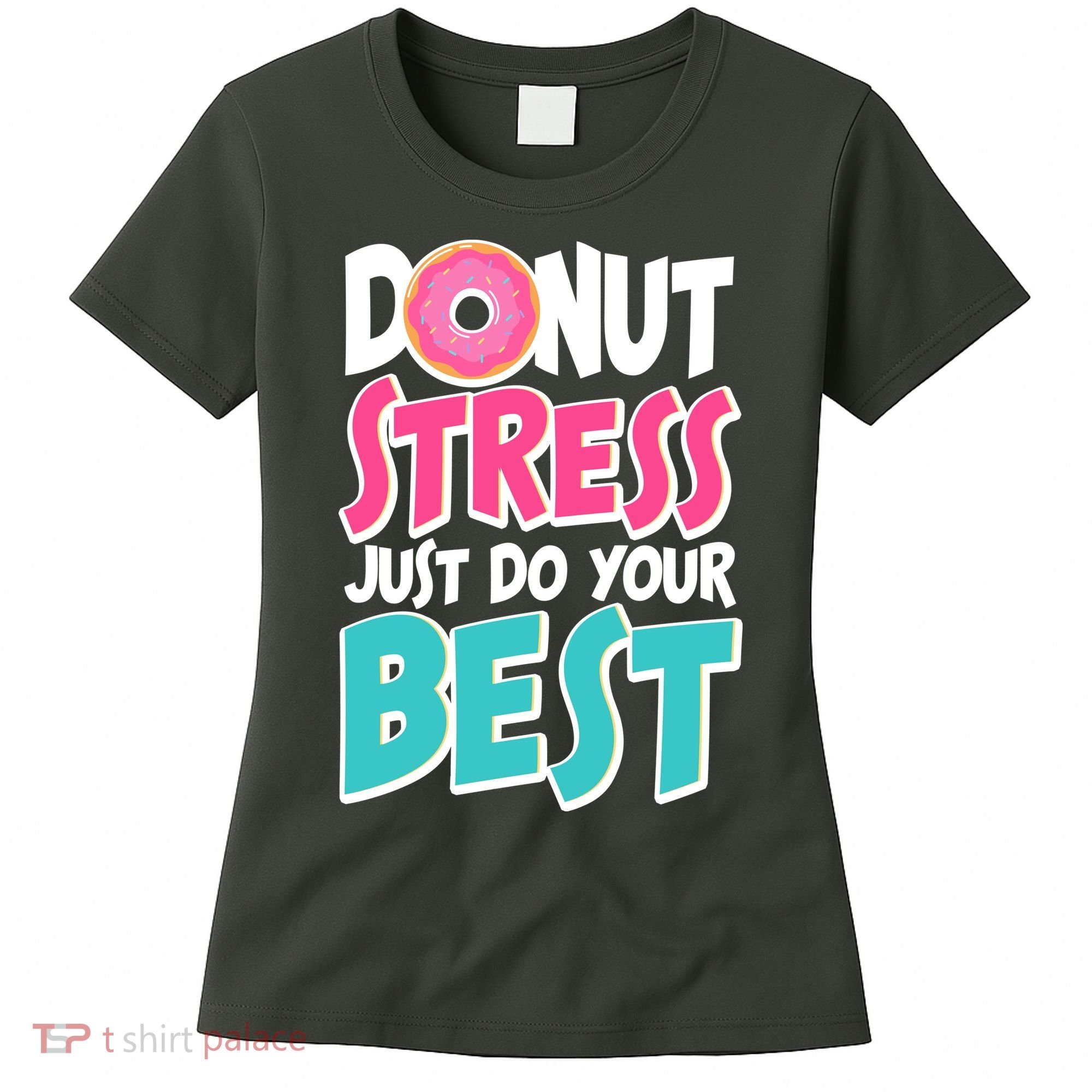 Funny Donut Stress Just Do Your Best School Testing Women's T-Shirt