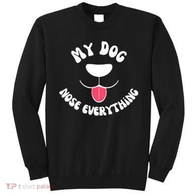Funny Dog Scent work my dog nose everything Sweatshirt