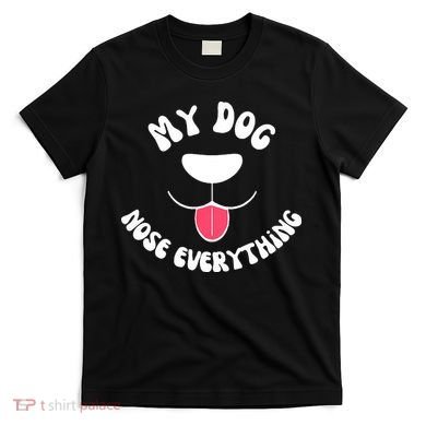 Funny Dog Scent work my dog nose everything T-Shirt
