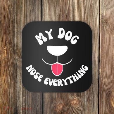 Funny Dog Scent work my dog nose everything Coaster