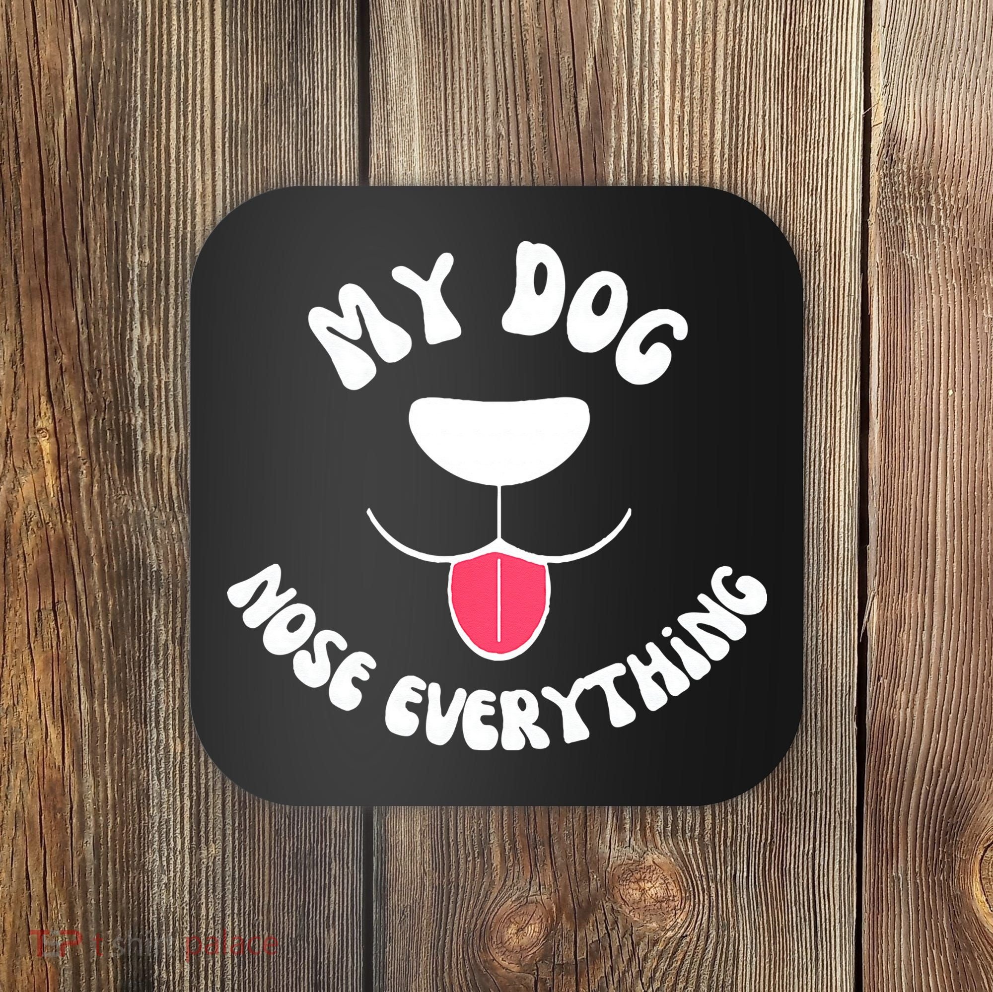 Funny Dog Scent work my dog nose everything Coaster