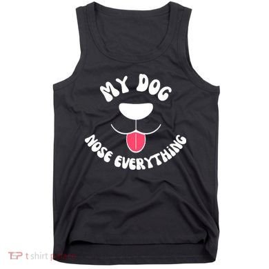 Funny Dog Scent work my dog nose everything Tank Top