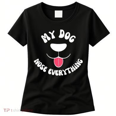Funny Dog Scent work my dog nose everything Women's T-Shirt