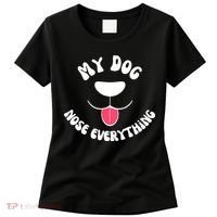 Funny Dog Scent work my dog nose everything Women's T-Shirt thumb 0