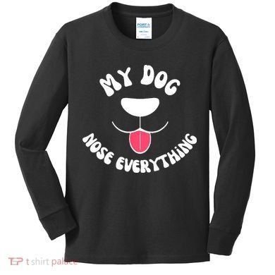 Funny Dog Scent work my dog nose everything Kids Long Sleeve Shirt