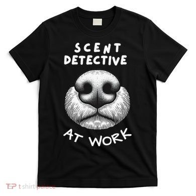 Fun Dog Scent Design Scent Detective At Work T-Shirt