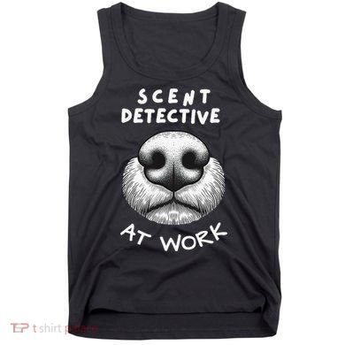 Fun Dog Scent Design Scent Detective At Work Tank Top