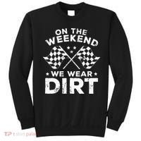 Funny Dirt Track Racing On The Weekend We Wear Dirt Sweatshirt thumb 0