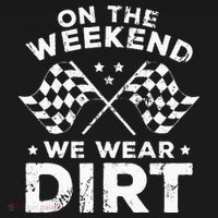 Funny Dirt Track Racing On The Weekend We Wear Dirt Coaster thumb 2