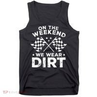 Funny Dirt Track Racing On The Weekend We Wear Dirt Tank Top thumb 0