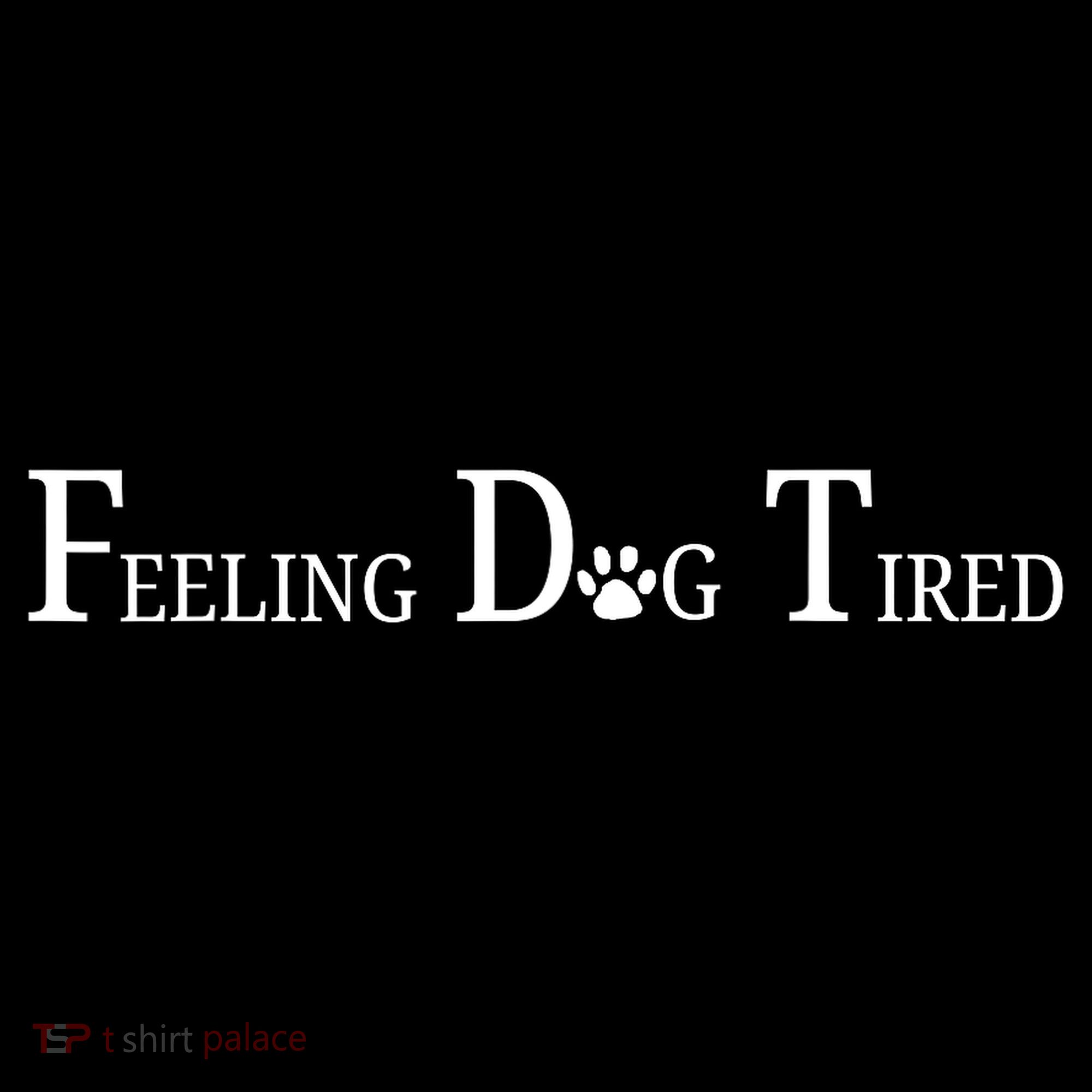 Feeling Dog Tired   Hoodie