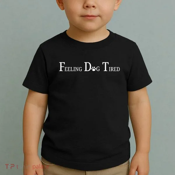Feeling Dog Tired   Toddler T-Shirt