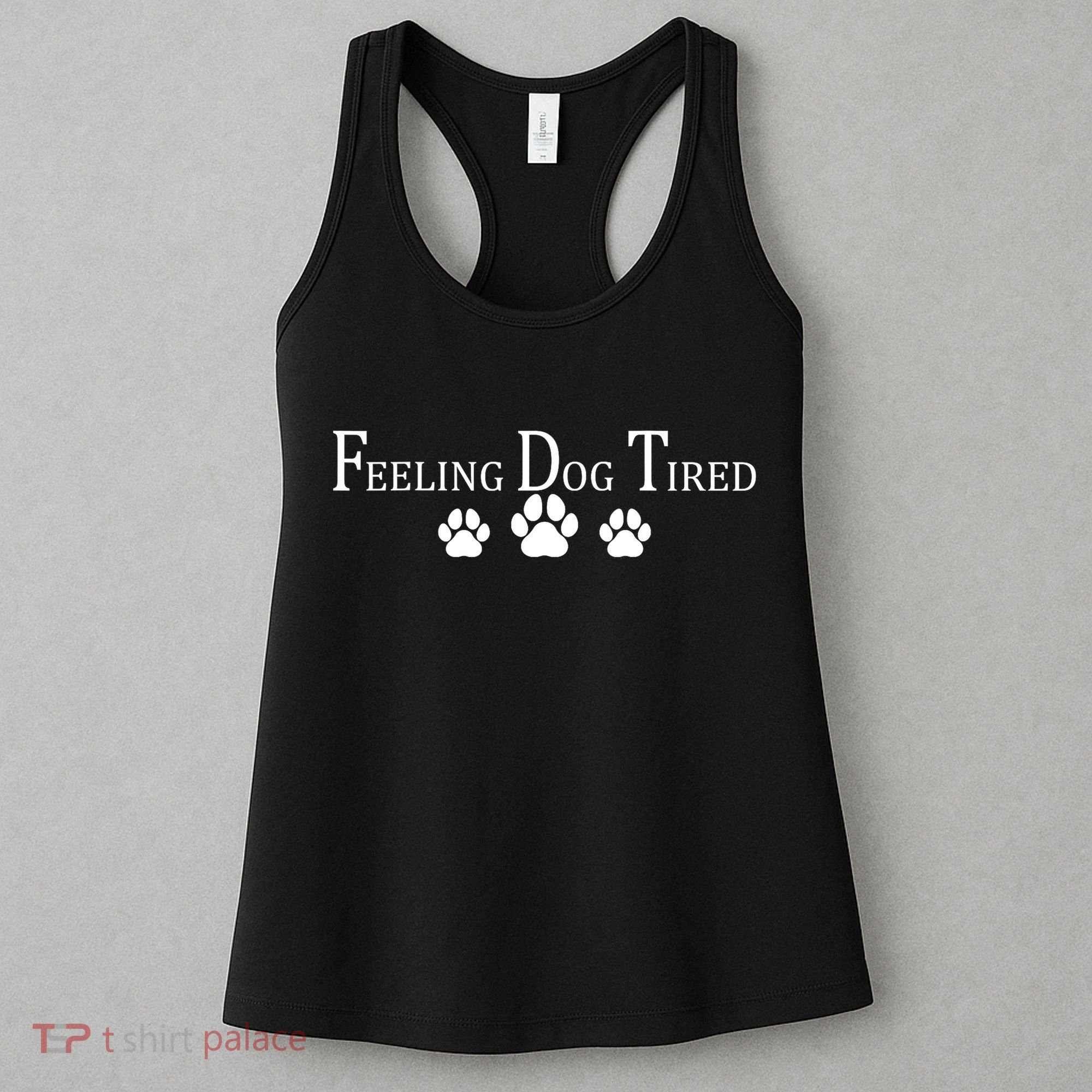 Feeling Dog Tired   Women's Tank Top