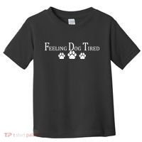 Feeling Dog Tired   Toddler T-Shirt thumb 0