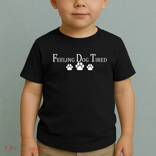 Feeling Dog Tired   Toddler T-Shirt