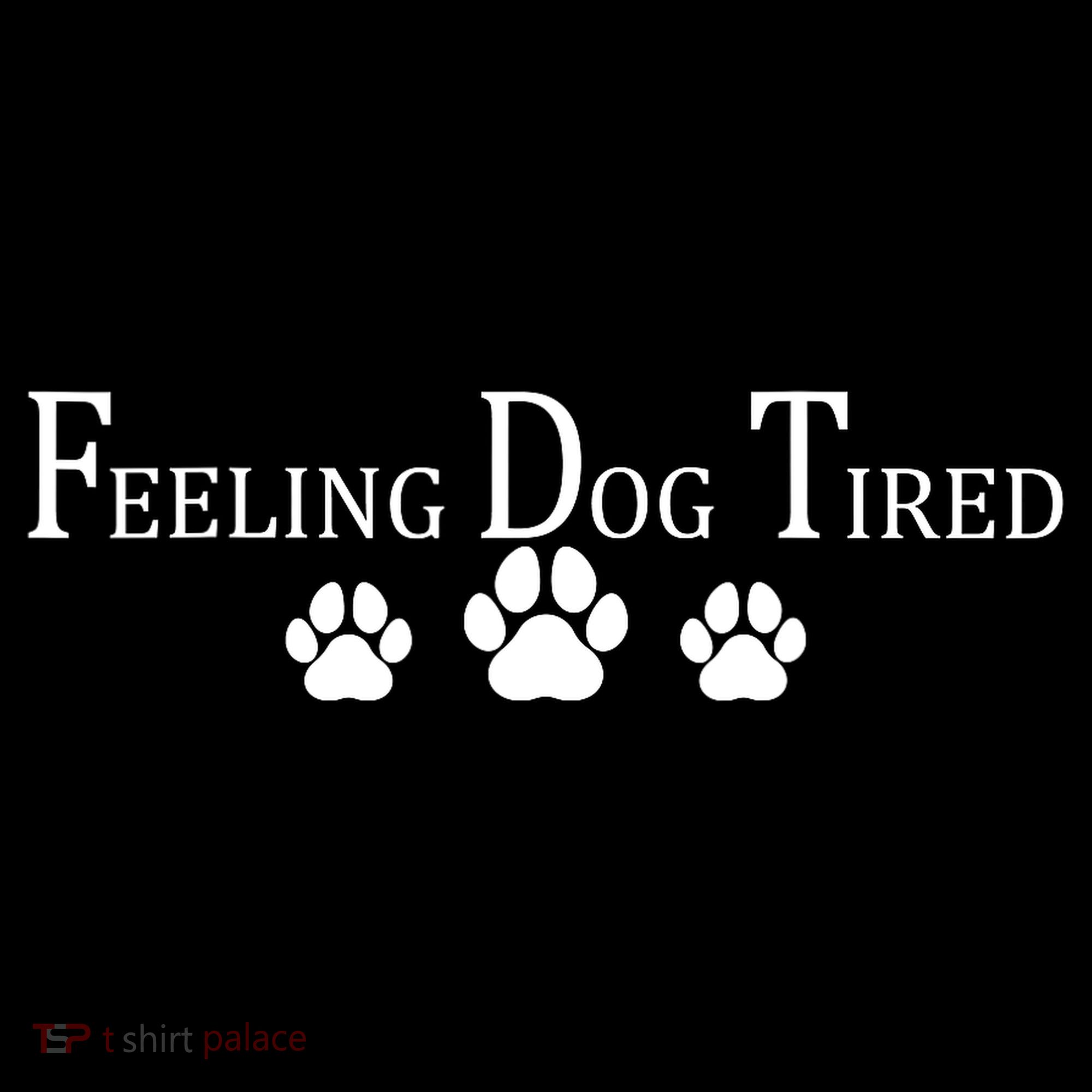 Feeling Dog Tired   Toddler T-Shirt