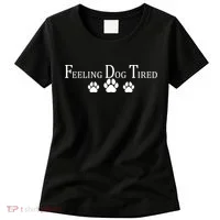 Feeling Dog Tired   Women's T-Shirt thumb 0