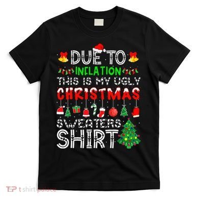 Funny Due To Inflation Ugly Christmas Sweaters T-Shirt