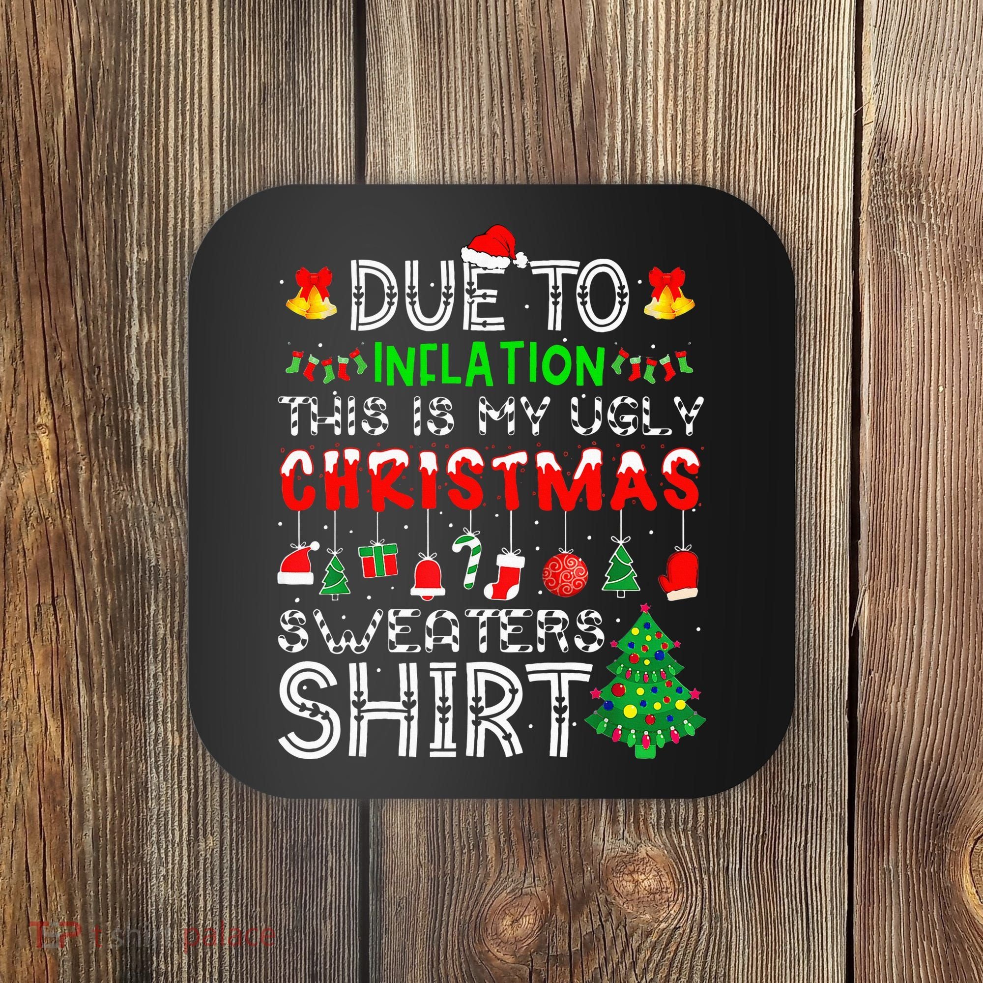 Funny Due To Inflation Ugly Christmas Sweaters Coaster