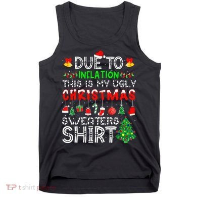 Funny Due To Inflation Ugly Christmas Sweaters Tank Top